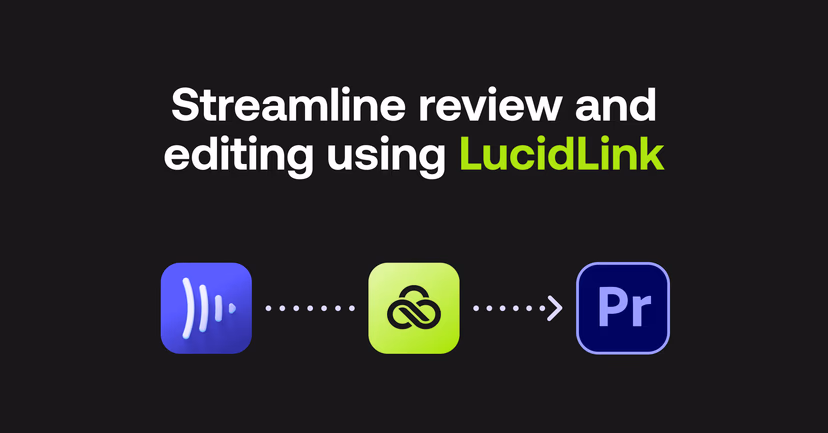 Streamline review and editing using LucidLink