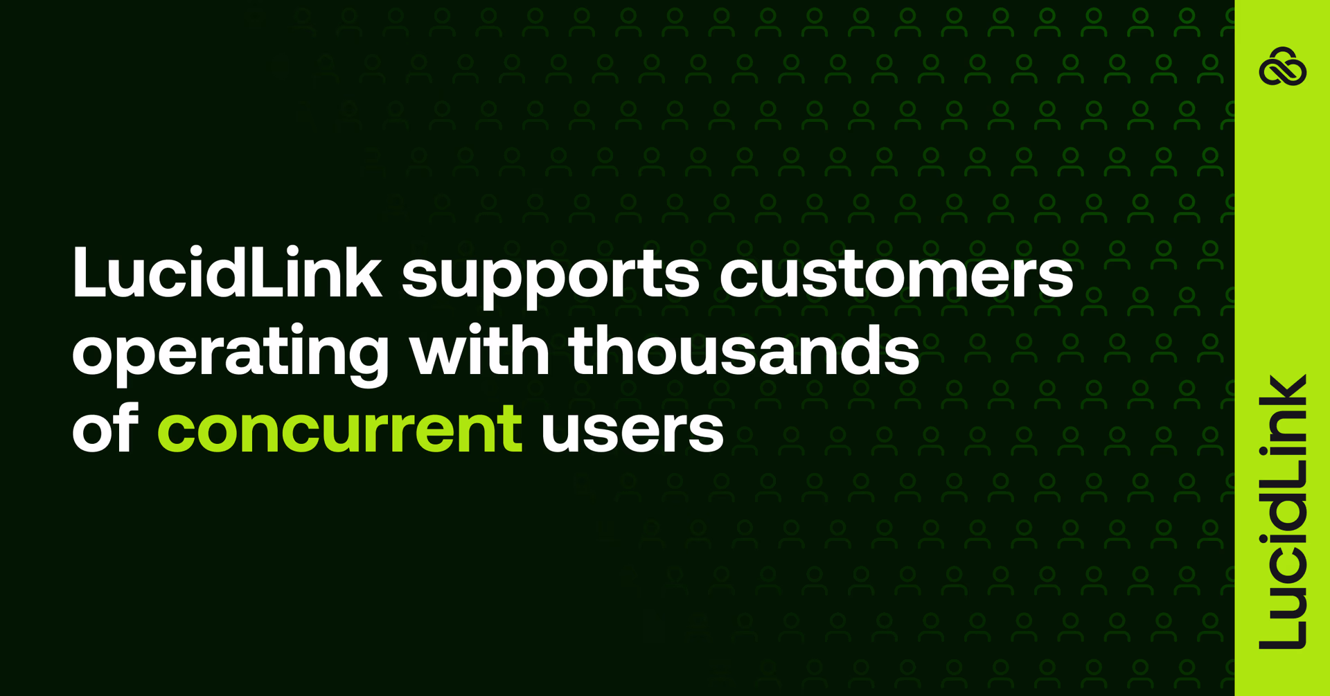 LucidLink supports customers operating with thousands of concurrent users.