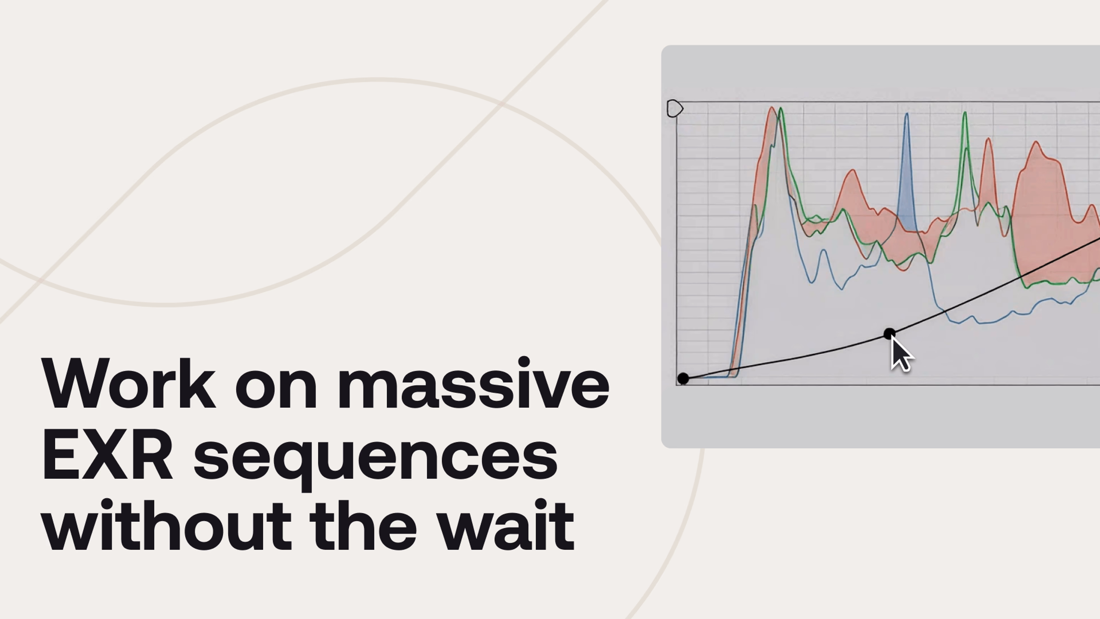 Work on massive EXR sequences without the wait. 